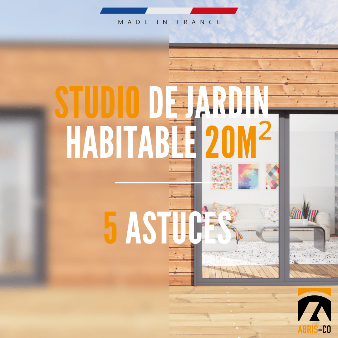 Studio de jardin habitable 20m² : 5 astuces pour se lancer